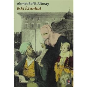 ESKI İSTANBUL - AHMET REFIK ALTINAY