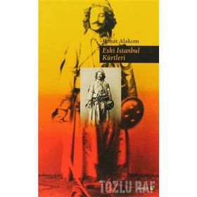 ESKI İSTANBUL KÜRTLERİ 1453 1925 - ROHAT ALAKOM