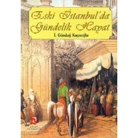ESKI İSTANBUL'DA GÜNDELIK HAYAT - İ. GÜNDAĞ KAYAOĞLU