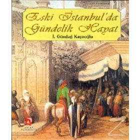 ESKI İSTANBUL'DA GÜNDELIK HAYAT - İ. GÜNDAĞ KAYAOĞLU