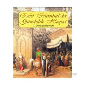 ESKI İSTANBUL'DA GÜNDELIK HAYAT - İ. GÜNDAĞ KAYAOĞLU