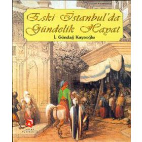 ESKI İSTANBUL'DA GÜNDELIK HAYAT - İ. GÜNDAĞ KAYAOĞLU