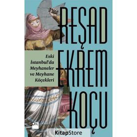 Eski İstanbul’da Meyhaneler ve Meyhane Köçekleri - Reşad Ekrem Koçu