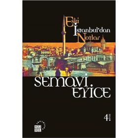 ESKI İSTANBUL'DAN NOTLAR - SEMAVI EYICE
