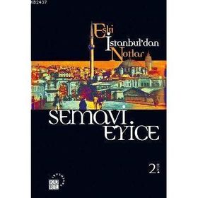 ESKI İSTANBUL'DAN NOTLAR - SEMAVI EYICE