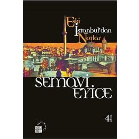 ESKI İSTANBUL'DAN NOTLAR - SEMAVI EYICE