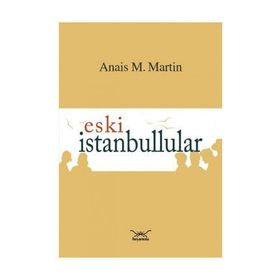 Eski İstanbullular - Anais M. Martin