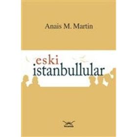 Eski İstanbullular - Anais M. Martin