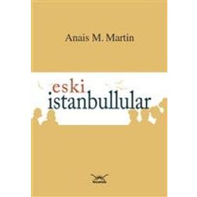 Eski İstanbullular - Anais M. Martin