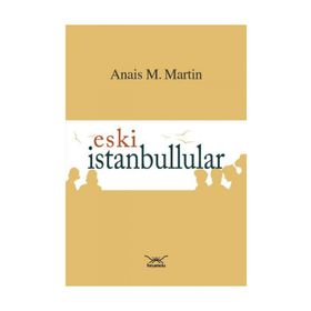 Eski İstanbullular - Anais M. Martin