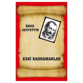 ESKI KAHRAMANLAR - ÖMER SEYFETTIN