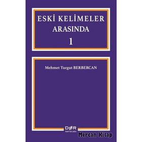 Eski Kelimeler Arasında 1 - Mehmet Turgut Berbercan