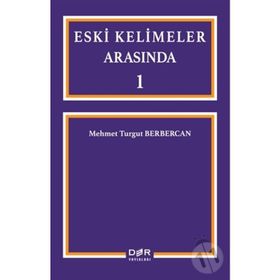 Eski Kelimeler Arasında 1 - Mehmet Turgut Berbercan