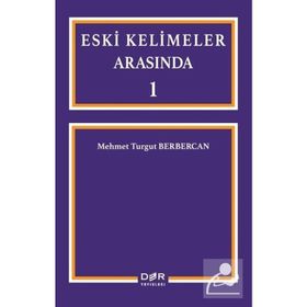 Eski Kelimeler Arasında 1 - Mehmet Turgut Berbercan