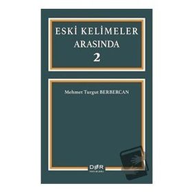 Eski Kelimeler Arasında 2 - Mehmet Turgut Berbercan