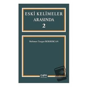 Eski Kelimeler Arasında 2 - Mehmet Turgut Berbercan