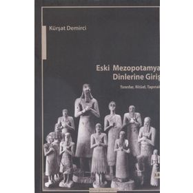 Eski Mezopotamya Dinlerine Giriş - Kürşat Demirci