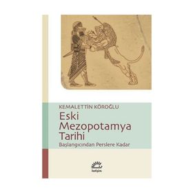 ESKI MEZOPOTAMYA TARIHI BAŞLANGIÇTAN PERSLERE KADAR - KEMALETTIN KÖROĞLU