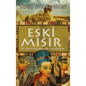 ESKI MISIR M.Ö 3000'DEN KLEOPATRA'YA BIR UYGARLIĞIN TARIHI - TOBY WILKINSON