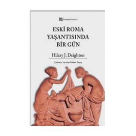 ESKI ROMA YAŞANTISINDA BIR GÜN - HILARY J. DEIGHTON