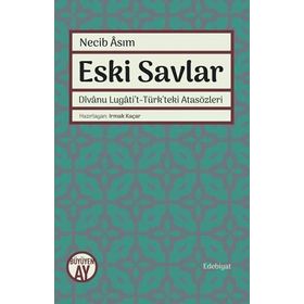 Eski Savlar: Divanu Lugati't-Türk’teki Atasözleri - Necib Asım