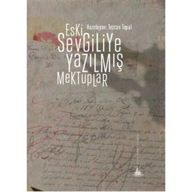 Eski Sevgiliye Yazılmış Mektuplar - Tezcan Topal