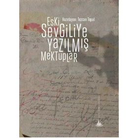 Eski Sevgiliye Yazılmış Mektuplar - Tezcan Topal