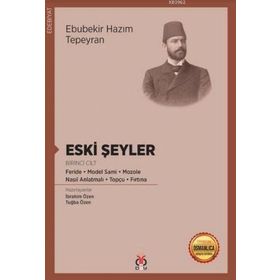 Eski Şeyler Birinci Cilt - Ebubekir Hazım Tepeyan