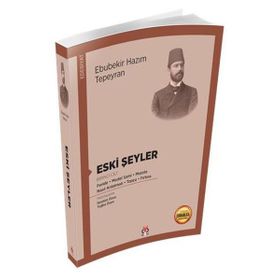 Eski Şeyler Birinci Cilt - Ebubekir Hazım Tepeyan