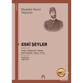 Eski Şeyler Birinci Cilt - Ebubekir Hazım Tepeyan