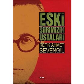 Eski Şiirimizin Ustaları - Refik Ahmet Sevengil