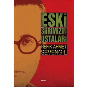 Eski Şiirimizin Ustaları - Refik Ahmet Sevengil