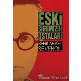 Eski Şiirimizin Ustaları - Refik Ahmet Sevengil