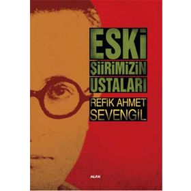Eski Şiirimizin Ustaları - Refik Ahmet Sevengil