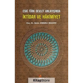 Eski Türk Devlet Anlayışında İktidar ve Hakimiyet - Şeniz Baş