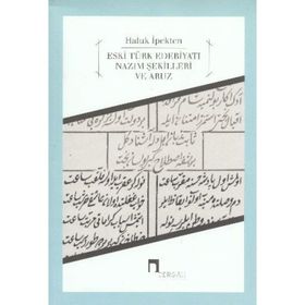 Eski Türk Edebiyatı Nazım Şekilleri ve Aruz - Haluk İpekten
