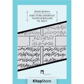 Eski Türk Edebiyatı Nazım Şekilleri ve Aruz - Haluk İpekten
