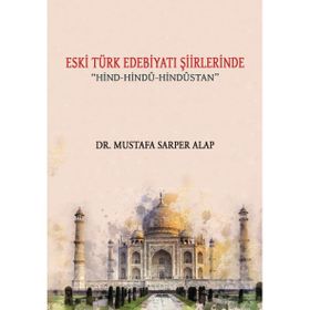Eski Türk Edebiyatı Şiirlerinde Hind-Hindu-Hindustan - Mustafa Sarper Alap