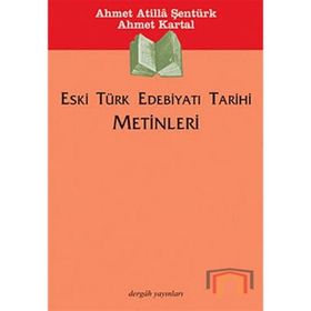Eski Türk Edebiyatı Tarihi Metinleri - Ahmet Atilla Şentürk;Ahmet Kartal