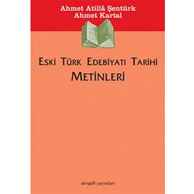 Eski Türk Edebiyatı Tarihi Metinleri - Ahmet Atilla Şentürk;Ahmet Kartal