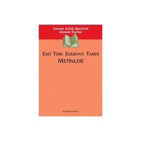 Eski Türk Edebiyatı Tarihi Metinleri - Ahmet Atilla Şentürk;Ahmet Kartal