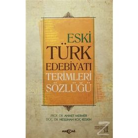 Eski Türk Edebiyatı Terimleri Sözlüğü - Ahmet Mermer Neslihan Koç Keskin