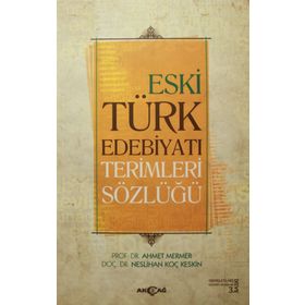 Eski Türk Edebiyatı Terimleri Sözlüğü - Ahmet Mermer Neslihan Koç Keskin