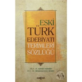 Eski Türk Edebiyatı Terimleri Sözlüğü - Ahmet Mermer Neslihan Koç Keskin