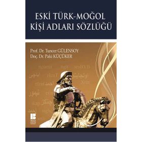Eski Türk - Moğol Kişi Adları Sözlüğü - Tuncer Gülensoy Doç. Dr. Paki Küçüker Paki Küçüker