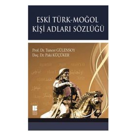 Eski Türk - Moğol Kişi Adları Sözlüğü - Tuncer Gülensoy Doç. Dr. Paki Küçüker Paki Küçüker
