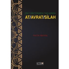 Eski Türk (Türkmen) Takılarında At Avrat Silah - Sibel Kılıç