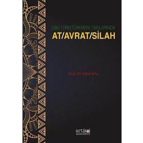 Eski Türk (Türkmen) Takılarında At Avrat Silah - Sibel Kılıç