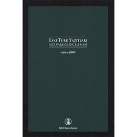 Eski Türk Yazıtları Söz Varlığı İncelemesi - Hatice Şirin