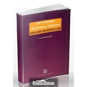 Eski Türkçeden Eski Anadolu Türkçesine Anlam Değişmeleri - Hülya Arslan Erol